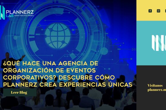 ¿Qué Hace una Agencia de Organización de Eventos Corporativos? Descubre Cómo Plannerz crea experiencias únicas